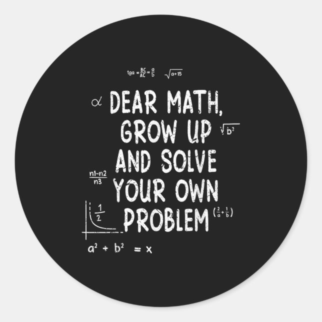 Dear Math Grow Up And Solve Your Own Problems Math Classic Round Sticker (Front)