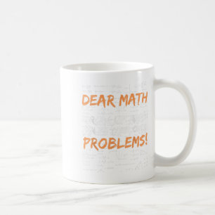 Dear Math Grow Up And Solve Your Own Problems Math Coffee Mug