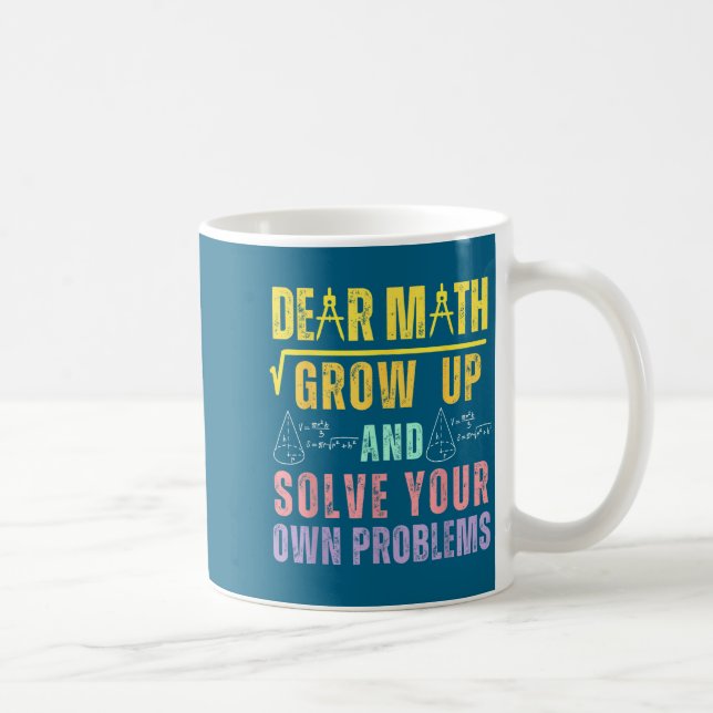 Dear Math Grow Up And Solve Your Own Problems Math Coffee Mug (Right)