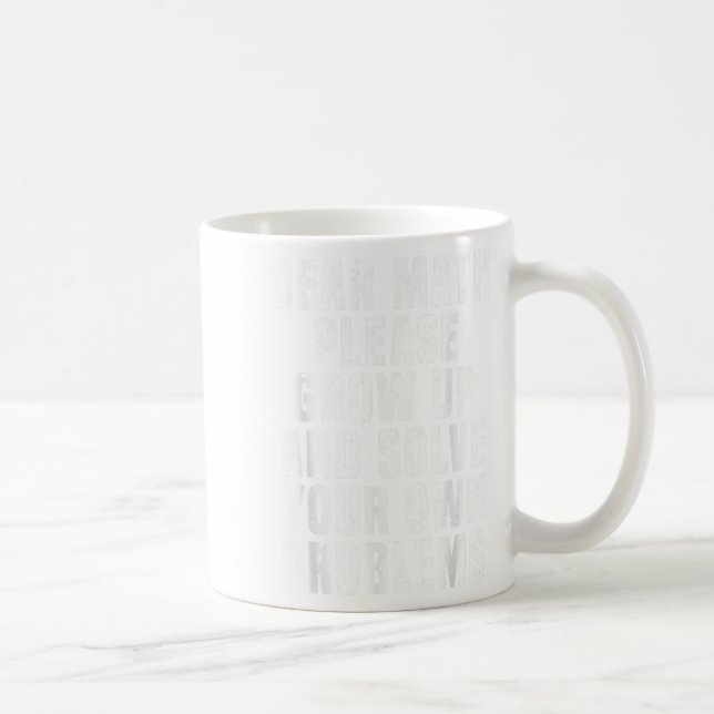 Dear Math Grow Up And Solve Your Own Problems Math Coffee Mug (Right)