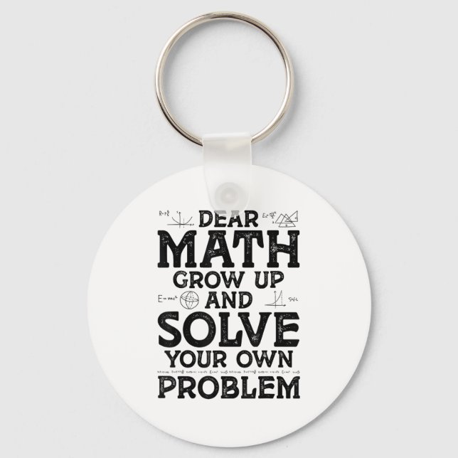 Dear Math Grow Up And Solve Your Own Problems Math Keychain (Front)