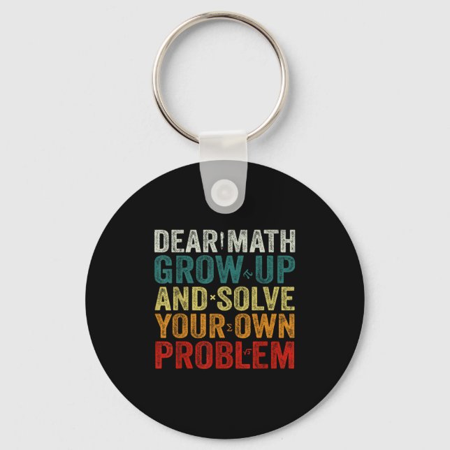 Dear Math Grow Up And Solve Your Own Problems Math Keychain (Front)