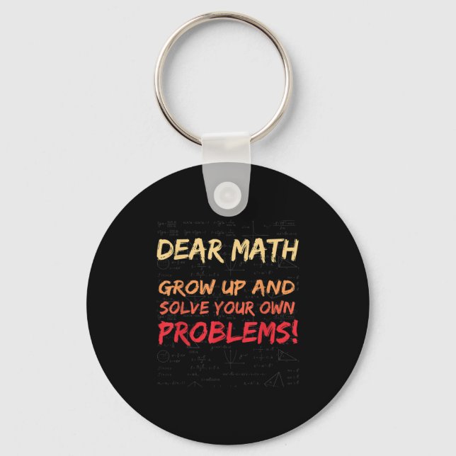 Dear Math Grow Up And Solve Your Own Problems Math Keychain (Front)
