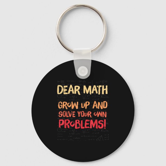 Dear Math Grow Up And Solve Your Own Problems Math Keychain (Front)