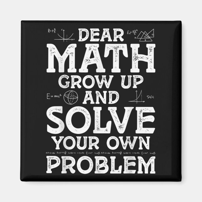 Dear Math Grow Up And Solve Your Own Problems Math Magnet (Front)