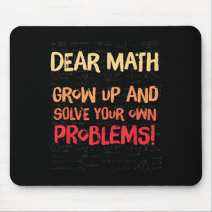 Dear Math Grow Up And Solve Your Own Problems Math Mouse Pad