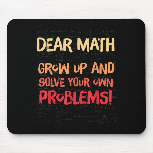Dear Math Grow Up And Solve Your Own Problems Math Mouse Pad (Front)