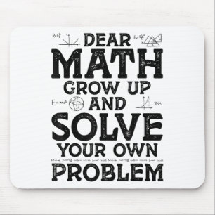 Dear Math Grow Up And Solve Your Own Problems Math Mouse Pad