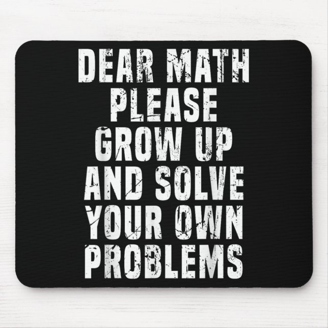 Dear Math Grow Up And Solve Your Own Problems Math Mouse Pad (Front)