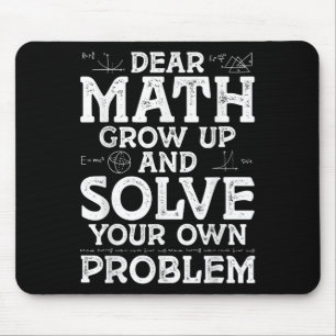 Dear Math Grow Up And Solve Your Own Problems Math Mouse Pad