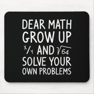 Dear Math Grow Up And Solve Your Own Problems Math Mouse Pad