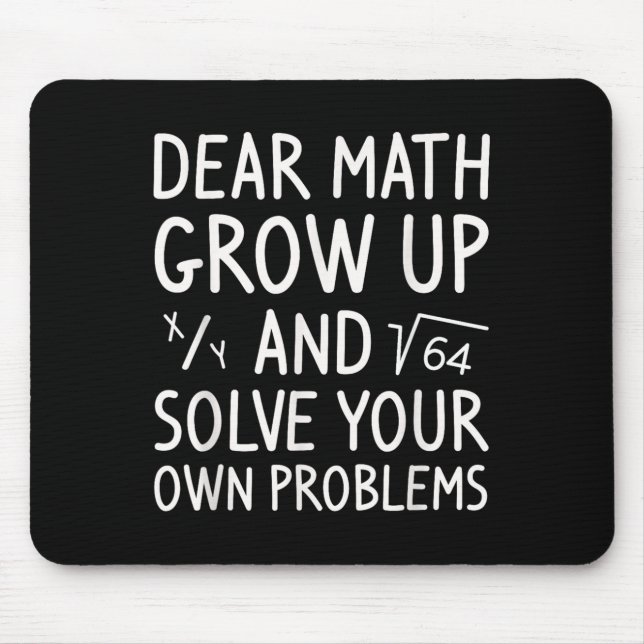 Dear Math Grow Up And Solve Your Own Problems Math Mouse Pad (Front)