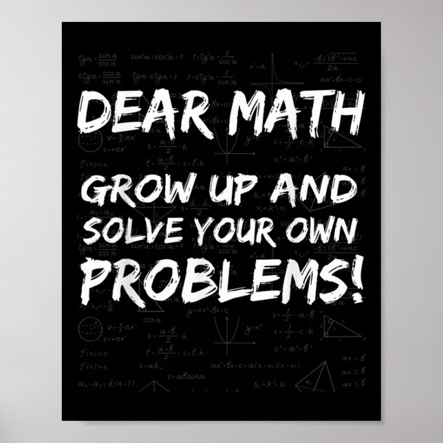 Dear Math Grow Up And Solve Your Own Problems Math Poster (Front)