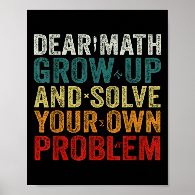 Dear Math Grow Up And Solve Your Own Problems Math Poster (Front)