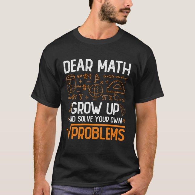 Dear Math Grow Up And Solve Your Own Problems Pull T-Shirt (Front)