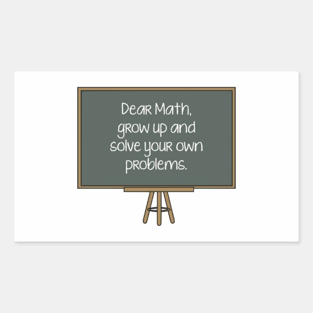 Dear Math, Grow Up And Solve Your Own Problems Sticker (Front)