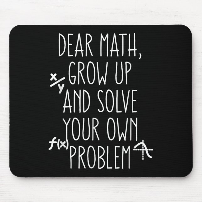Dear Math Grow Up And Solve Your Own Problems Teen Mouse Pad (Front)