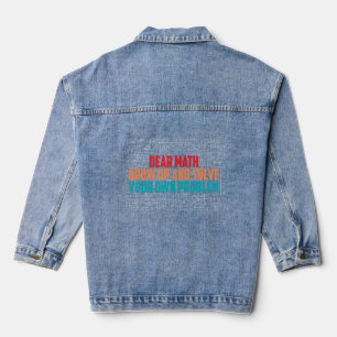 Dear Math Grow Up And Solve Your Problem  Denim Jacket