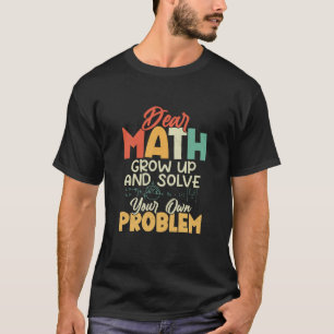 Dear Math Grow Up Education School T-Shirt