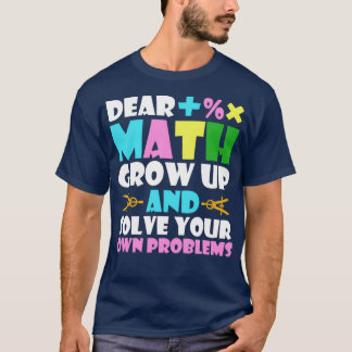 Dear Math Grow Up Funny Math Lover amp School Gift T-Shirt