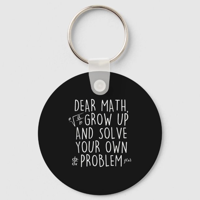 Dear Math Grow Up Solve Your Own Problems Funny Ma Keychain (Front)