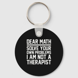 Dear Math Humour Design Solve Problems Not A Thera Keychain