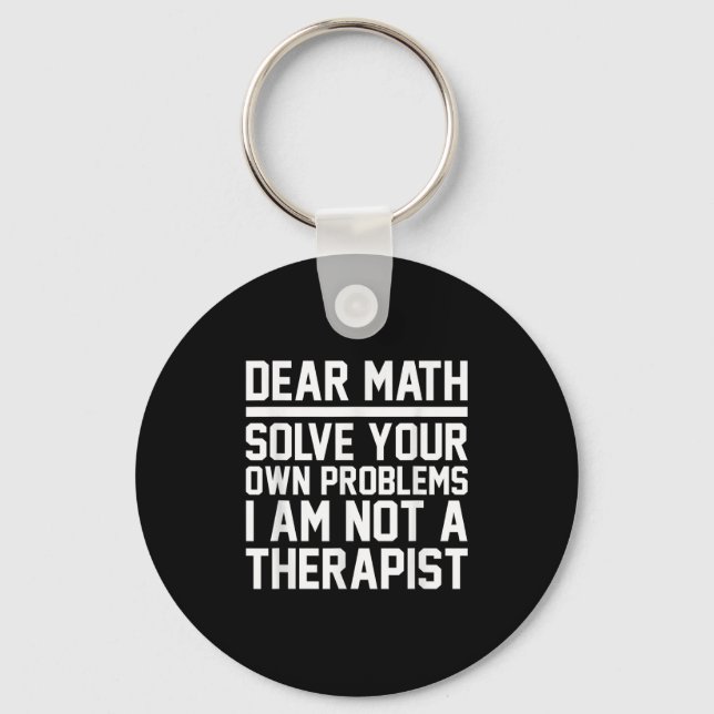 Dear Math Humour Design Solve Problems Not A Thera Keychain (Front)