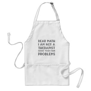 Dear Math I Am Not A Therapist Solve Your Own Prob Standard Apron
