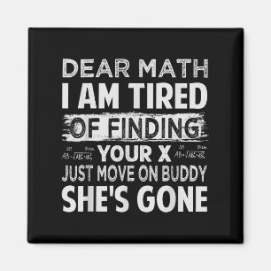Dear Math I Am Tired Of Finding Your X - Just Move Magnet
