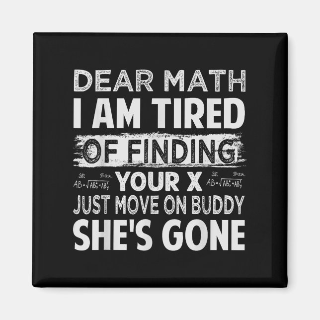 Dear Math I Am Tired Of Finding Your X - Just Move Magnet (Front)