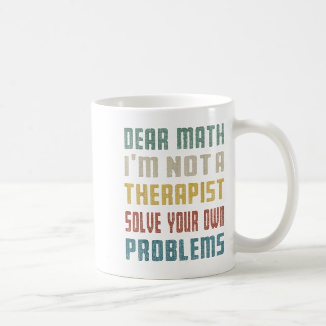 Dear Math I'm Not A Therast Solve Your Own Problem Coffee Mug (Right)