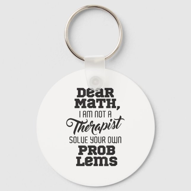 Dear Math I'm Not A Therast Solve Your Own Problem Keychain (Front)