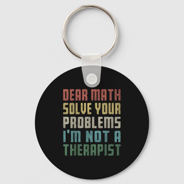 Dear Math I'm Not A Therast Solve Your Own Problem Keychain (Front)