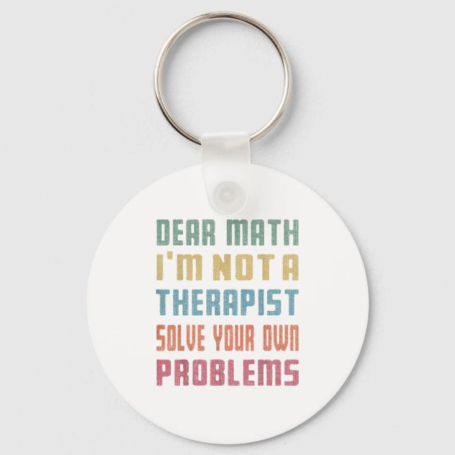 Dear Math I'm Not A Therast Solve Your Own Problem Keychain (Front)