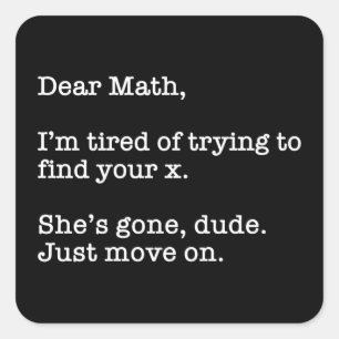 Dear Math, I'm Tired Of Trying To Find Your X Square Sticker