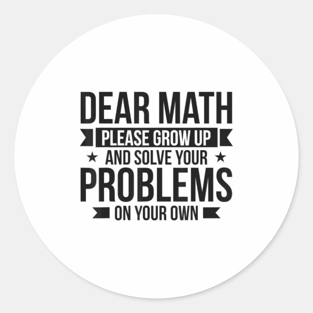 Dear Math Please Grow Up Mathematician Math Equati Classic Round Sticker (Front)