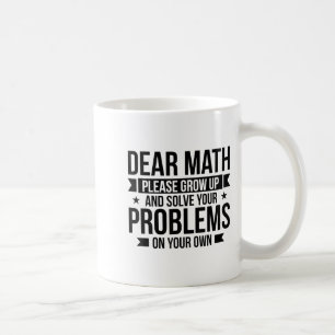 Dear Math Please Grow Up Mathematician Math Equati Coffee Mug