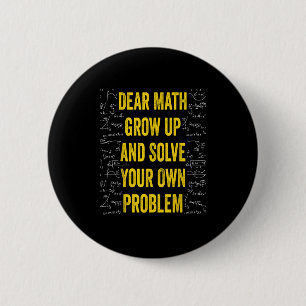 Dear Math Solve Your Own Problem Funny Math Quote  2 Inch Round Button