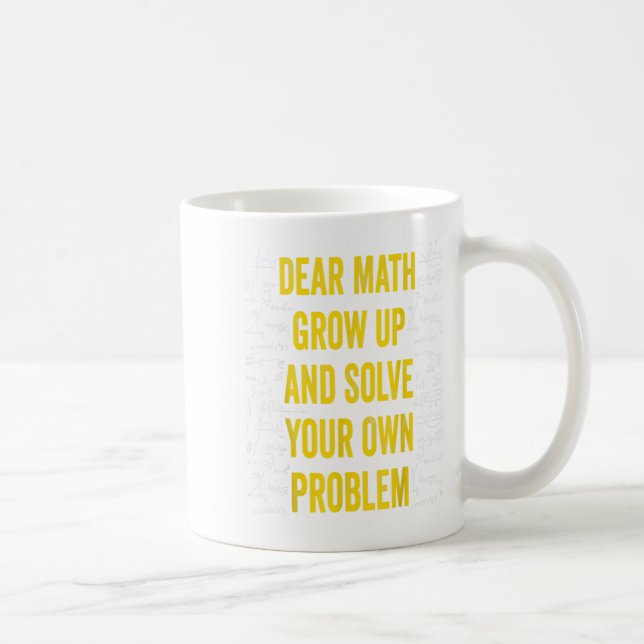 Dear Math Solve Your Own Problem Funny Math Quote  Coffee Mug (Right)