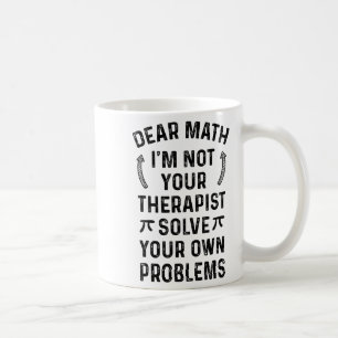 Dear Math Solve Your Own Problems Funny Quote Humo Coffee Mug