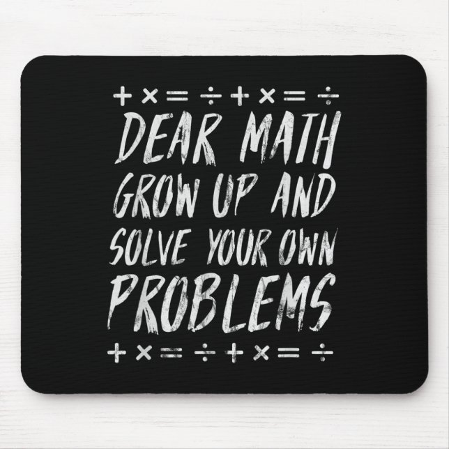 Dear Math Solve Your Own Problems Funny Sarcastic  Mouse Pad (Front)