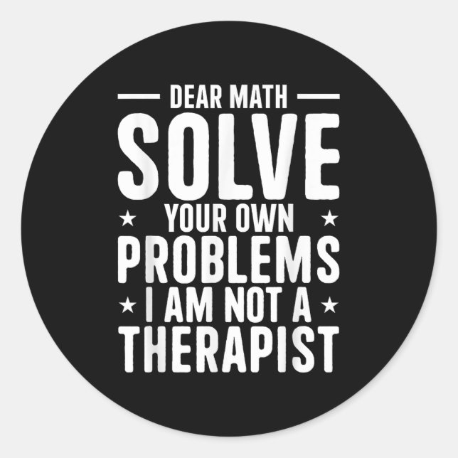 Dear Math Solve Your Own Problems I Am Not A Thera Classic Round Sticker (Front)