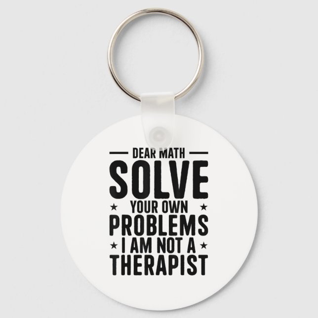 Dear Math Solve Your Own Problems I Am Not A Thera Keychain (Front)