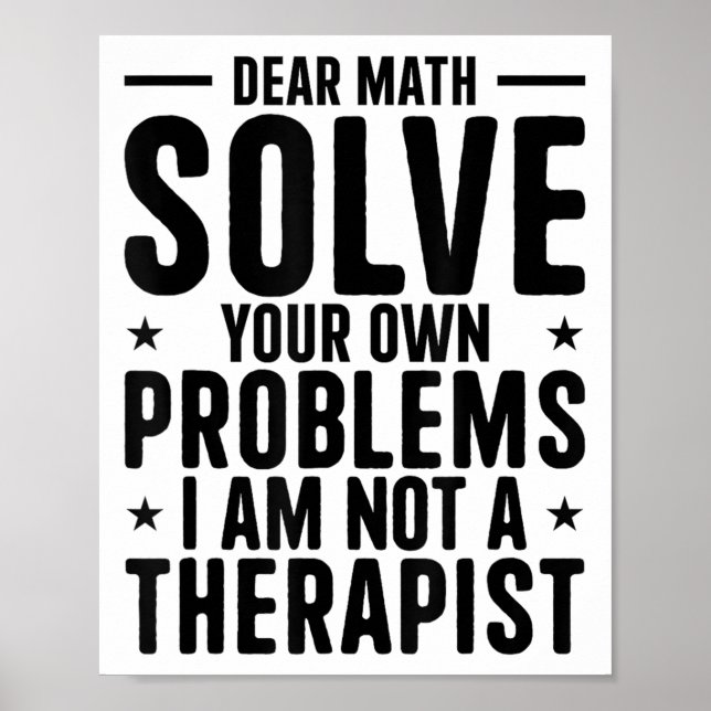 Dear Math Solve Your Own Problems I Am Not A Thera Poster (Front)