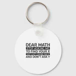 Dear Math Stop Asking Me Euphemism Quote  Keychain