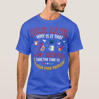 Dear Math You Never Solve Your Own Problem T-Shirt