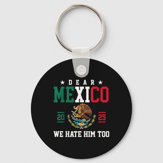 Dear Mexico We Hate Him Too Funny Mexican Gulf Tru Keychain (Front)