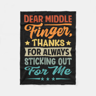 Dear Middle Finger, Thanks For Always Sticking Out Fleece Blanket