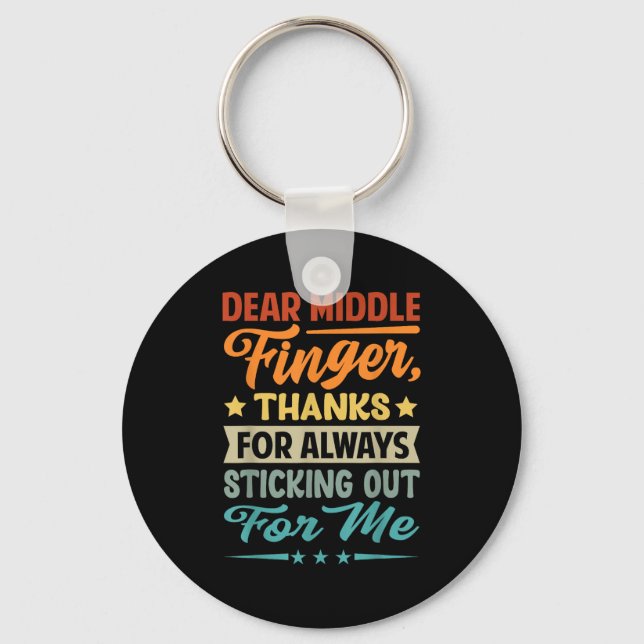 Dear Middle Finger, Thanks For Always Sticking Out Keychain (Front)