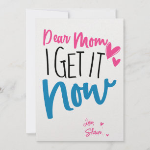 Dear Mom I Get It Now, Custom Mother's Day Card 